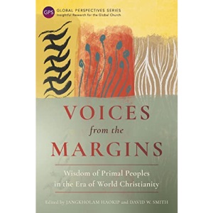 Voices from the Margins: Wisdom of Primal Peoples in the Era of World Christianity (Global Perspectives Series)