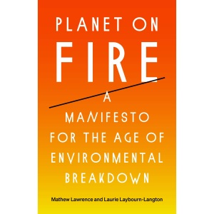 Planet on Fire: A Manifesto for the Age of Environmental Breakdown