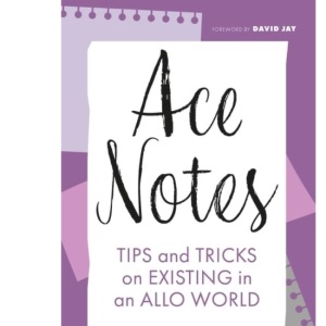 Ace Notes: Tips and Tricks on Existing in an Allo World