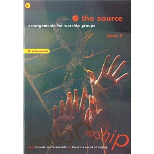 The Source - Book 5 Bb Instruments: Arrangements for Worship Groups