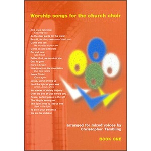 Worship Songs for the Church Choir: Bk. 1: Arranged for Mixed Voices by Christopher Tambling
