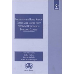 Implementing the Habit Agenda: Towards Child-centred Human Settlement Development in Developing Countries (United Nations Centre for Human Settlements)