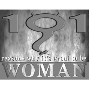 101 Reasons Why it's Great to be a Woman