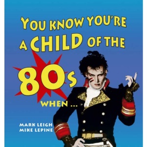 You Know You're a Child of the 80s When...