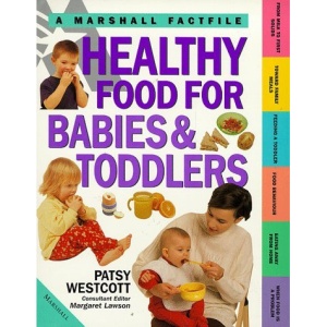 Healthy Food for Babies and Toddlers: First and Best Foods for Your Baby and Toddler (Marshall Factfile)