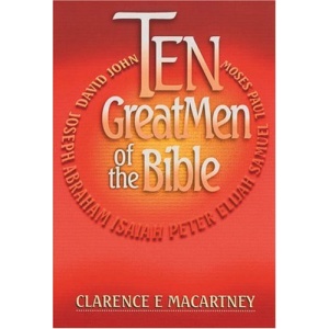 Ten Great Men of the Bible: John, Moses, David, Paul, Samuel, Elijah, Peter, Isaiah, Abraham & Joseph