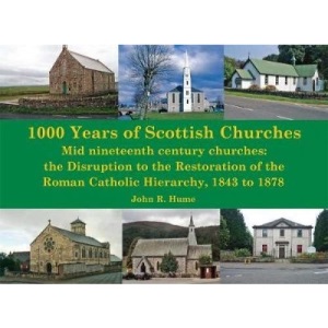 1,000 Years of Scottish Churches: Mid nineteenth century churches: the Disruption to the Restoration of the Roman Catholic Hierarchy, 1843 to 1878
