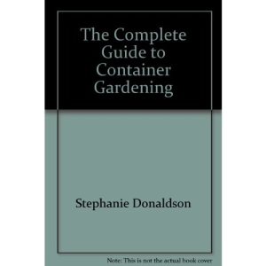 The Complete Guide to Container Gardening