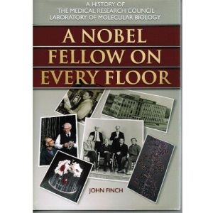 A Nobel Fellow on Every Floor: A History of the Medical Research Council Laboratory of Molecular Biology