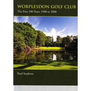 Worplesdon Golf Club : The First 100 Years 1908 to 2008