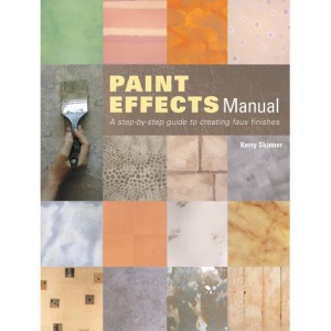 Paint Effects Manual: A Step-by-step Guide to Creating Faux Finishes