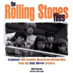 The Rolling Stones Files: Exclusive! 400 Recently Discovered Photographs from the Daily Mirror Archive
