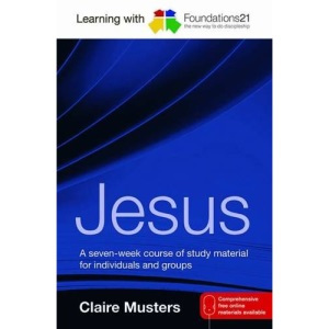Learning with Foundations21 Jesus: A Seven-week Course of Study Material for Individuals and Groups