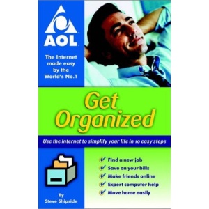 Get Organized: Use the Internet to Simplify Your Life in Ten Easy Steps