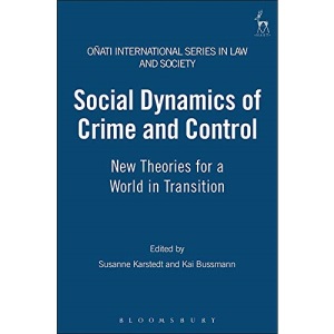 Social Dynamics of Crime and Control: New Theories for a World in Transition: 1 (Onati International Series in Law and Society)