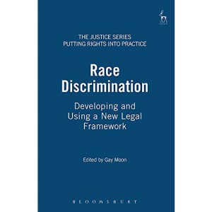 Race Discrimination: Developing and Using a New Legal Framework: 2 (Justice Series: Putting Rights into Practice)