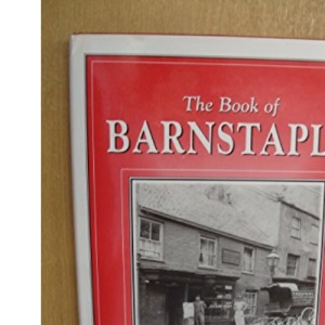 The Book of Barnstaple: Memories of a Coastal Market Town (Parish History S.)
