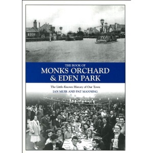 The Book of Monks Orchard and Eden Park: The Little-known History of Our Town (Halsgrove Parish History)