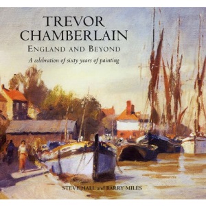 Trevor Chamberlain: England and Beyond a Celebration of Sixty Years of Painting