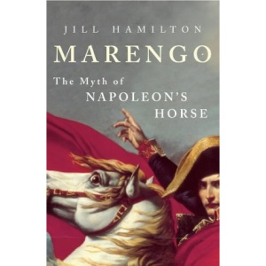 Marengo: The Myth of Napoleon's Horse