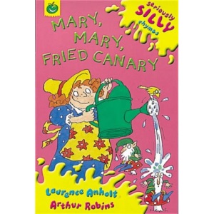 Mary, Mary, Fried Canary (Seriously Silly Rhymes)