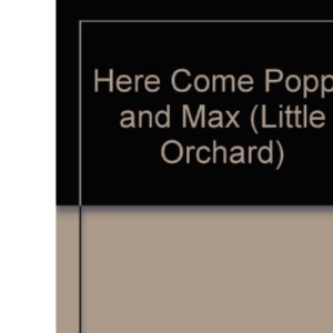 Here Come Poppy & Max (Little Orchard)