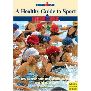 A Healthy Guide to Sport: How to Make Your Kids Healthy, Happy and Ready to Go (Ironman)