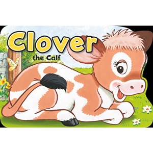 Clover the Calf (Shaped Board Books Series) (Playtime Fun)