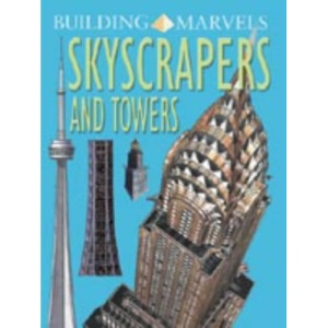 Skyscrapers and Towers (Building Marvels)