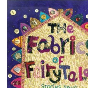 The Fabrics of Fairytale: Stories Spun from Far and Wide