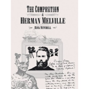 The Composition of Herman Melville: A Play About Writing and Dramatic Composition