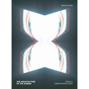 The Architecture of the Screen: Essays in Cinematographic Space