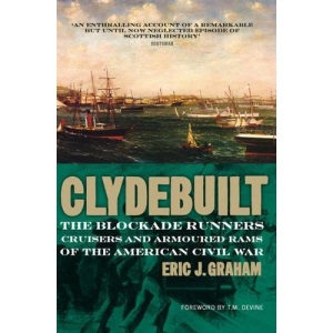 Clyde Built: Blockade Runners, Cruisers and Armoured Rams: Preface by Tom Devine
