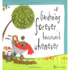 Born to Shop: Gardening Forever, housework whenever