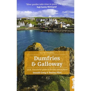 Dumfries and Galloway (Slow Travel): Local, characterful guides to Britain's Special Places (Bradt Travel Guides (Slow Travel series))