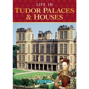 Life in Tudor Palaces and Houses