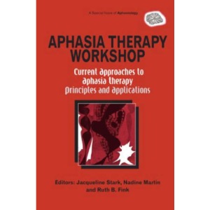 Aphasia Therapy Workshop: Current Approaches to Aphasia Therapy - Principles and Applications: A Special Issue of Aphasiology: 19 (Special Issues of Aphasiology)