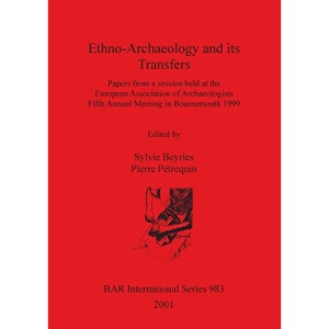 Ethno-Archaeology and its Transfers (983): Papers from a session held at the European Association of Archaeologists Fifth Annual Meeting in ... Archaeological Reports International Series)