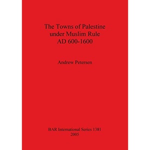The Towns of Palestine under Muslim Rule AD 600-1600: 1381 (BAR International Series)