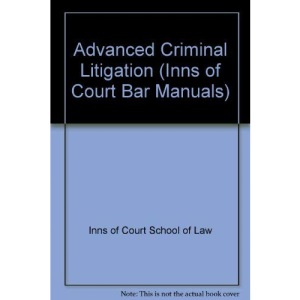 Advanced Criminal Litigation (Inns of Court Bar Manuals)