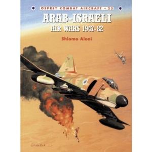 Arab-Israeli Air Wars 1947-82: No. 23 (Combat Aircraft)