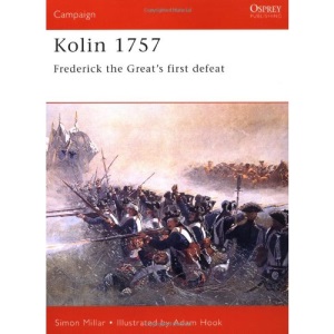 Kolin 1757: Frederick the Great's First Defeat (Osprey Campaign)