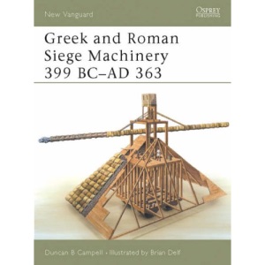 Greek and Roman Siege Machinery 399 BC-AD 363 (New Vanguard)