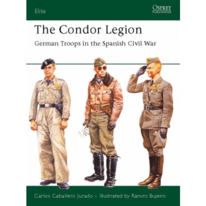 The Condor Legion: German Troops in the Spanish Civil War (Elite)