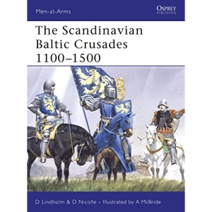 The Scandinavian Baltic Crusades 1100-1500: No. 436 (Men-at-Arms)