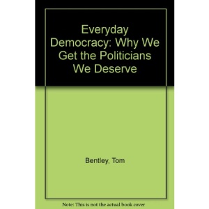 Everyday Democracy: Why We Get the Politicians We Deserve