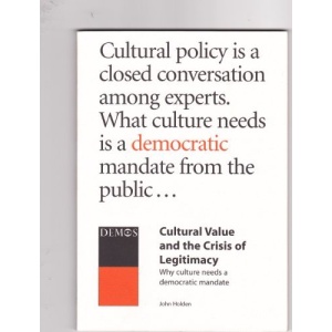 Cultural Value and the Crisis of Legitimacy: Why Culture Needs a Democratic Mandate