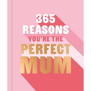 365 Reasons You're the Perfect Mum: A little ...