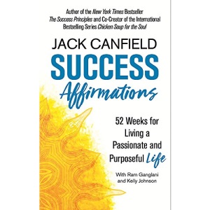 Success Affirmations: 52 Weeks for Living a Passionate and Purposeful Life