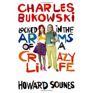 Charles Bukowski: Locked in the Arms of a Crazy Life